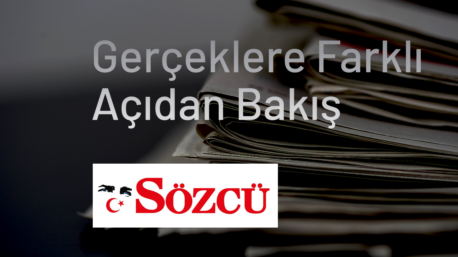 Gerçeklere Farklı Açıdan Bakış - Sözcü Gazetesi