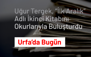Uğur Tergek, “İlk Aralık” Adlı İkinci Kitabını Okurlarıyla Buluşturdu - Urfa'da Bugün